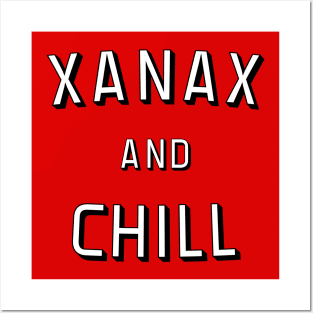 Xanax And Chill Posters and Art
